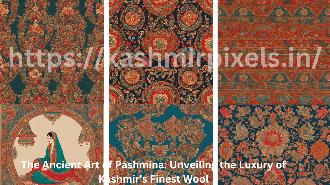 The Ancient Art of Pashmina: Unveiling the Luxury of Kashmir's Finest Wool