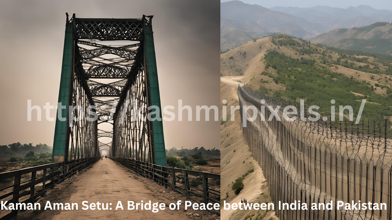 Kaman Aman Setu: A Bridge of Peace between India and Pakistan